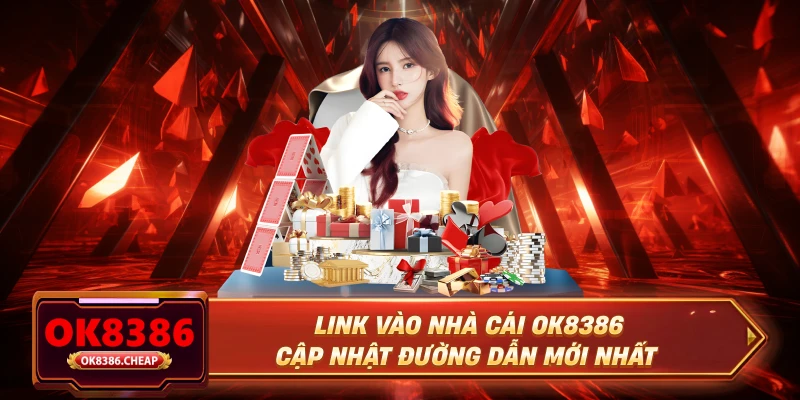 Link Vào Nhà Cái OK8386 - Cập Nhật Đường Dẫn Mới Nhất