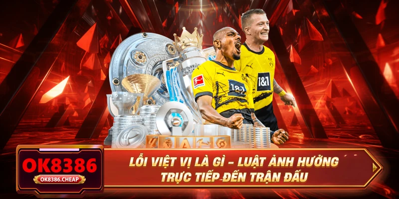 Lỗi Việt Vị Là Gì - Luật Ảnh Hưởng Trực Tiếp Đến Trận Đấu